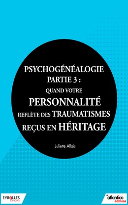 Psychogénéalogie - Partie 3 - Juliette Allais - Editions Eyrolles