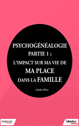 Psychogénéalogie - Partie 1 - Juliette Allais - Editions Eyrolles