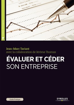 Evaluer et céder son entreprise - Jean-Marc Tariant, Jérôme Thomas - Editions Eyrolles