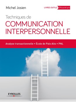 Techniques de communication interpersonnelle - Michel Josien - Editions Eyrolles