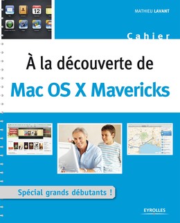 A la découverte de Mac OS X Mavericks - Mathieu Lavant - Editions Eyrolles