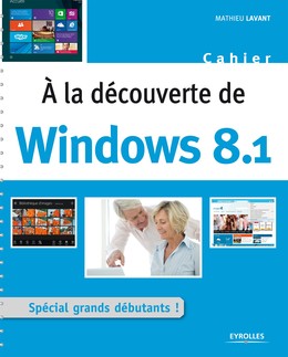 A la découverte de Windows 8.1 - Mathieu Lavant - Editions Eyrolles