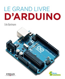 Le grand livre d'Arduino - Erik Bartmann - Eyrolles