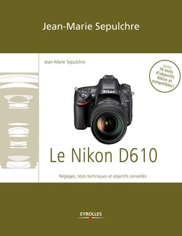 Le Nikon D610 - Jean-Marie Sepulchre - Editions Eyrolles