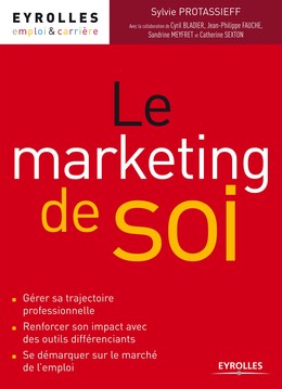 Le marketing de soi - Catherine Sexton, Sandrine Meyfret, Jean-Philippe Fauche, Cyril Bladier, Sylvie Protassieff - Editions Eyrolles