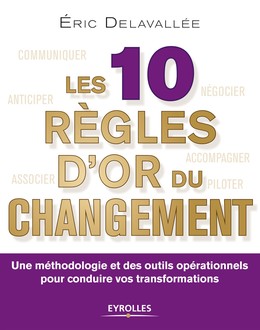 Les 10 règles d'or du changement - Eric Delavallée - Editions Eyrolles