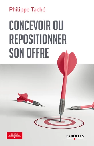 Concevoir ou repositionner son offre - Philippe Taché - Editions Eyrolles