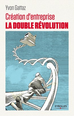 Création d'entreprise - La double révolution - Yvon Gattaz - Editions Eyrolles