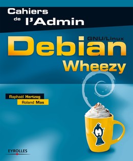 Debian Wheezy - Raphaël Hertzog, Roland Mas - Editions Eyrolles