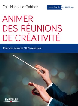 Animer des réunions de créativité - Yaël Hanouna-Gabison - Editions Eyrolles