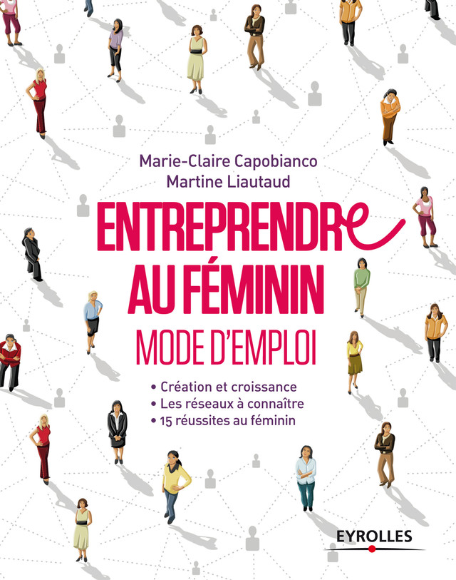 Entreprendre au féminin - Mode d'emploi - Martine Liautaud, Marie-Claire Capobianco - Eyrolles