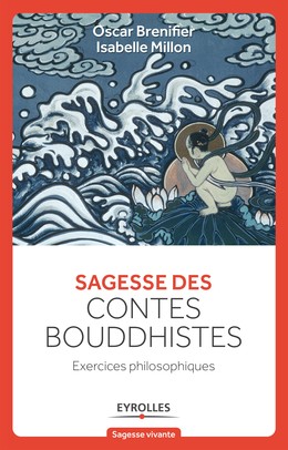Sagesse des contes Bouddhistes - Isabelle Millon, Oscar Brenifier - Editions Eyrolles