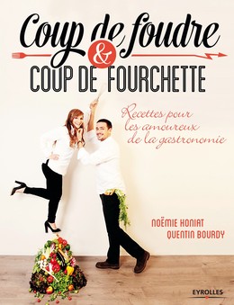 Coup de foudre et coup de fourchette - Quentin Bourdy, Noémie Honiat - Editions Eyrolles