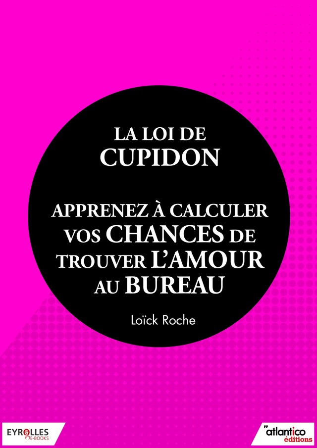 La loi de Cupidon - Loïck Roche - Editions Eyrolles