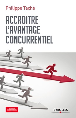 Accroître l'avantage concurrentiel - Philippe Taché - Editions Eyrolles