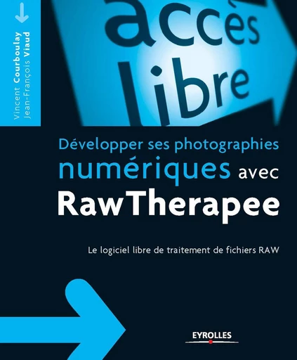 Développer ses photographies numériques avec RawTherapee - Vincent Courboulay, Jean-François Viaud - Eyrolles