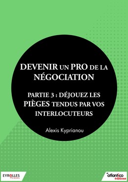 Devenir un pro de la négociation - Partie 3 - Alexis Kyprianou - Editions Eyrolles