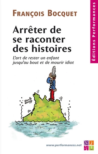 Arrêter de se raconter des histoires - François Bocquet - Editions Performances