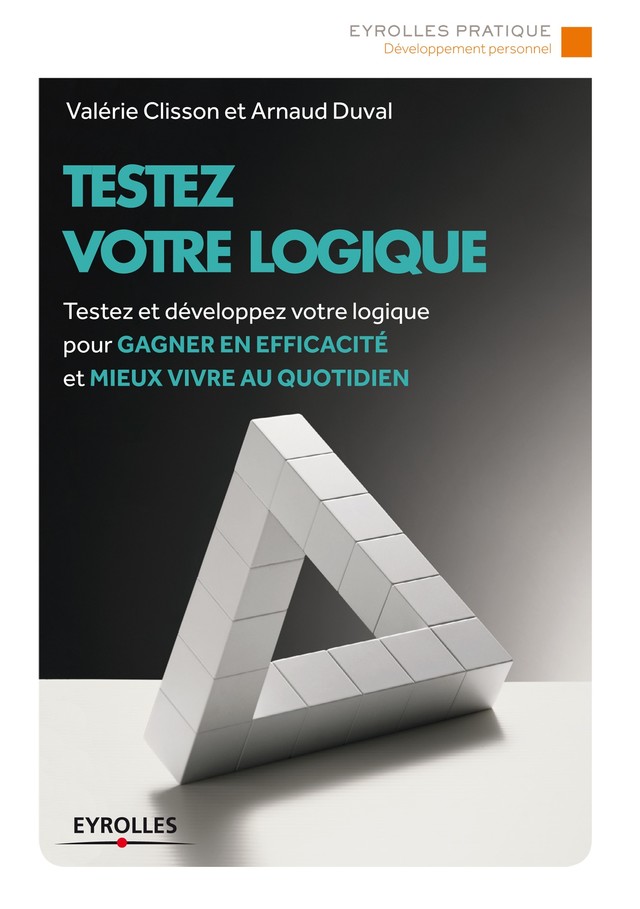 Testez votre logique - Arnaud Duval, Valérie Clisson - Editions Eyrolles