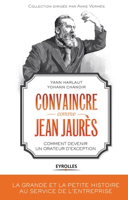 Convaincre comme Jean Jaurès - Yohann Chanoir, Yann Harlaut - Editions Eyrolles