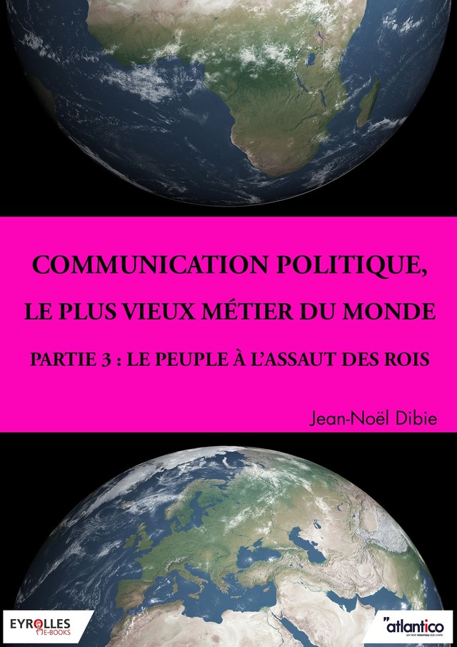 Communication politique, le plus vieux métier du monde - Partie 3 - Jean-Noël Dibie - Editions Eyrolles