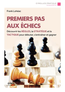 Premiers pas aux échecs - Frank Lohéac - Editions Eyrolles