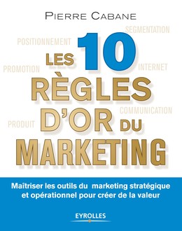 Les 10 règles d'or du marketing - Pierre Cabane - Editions Eyrolles