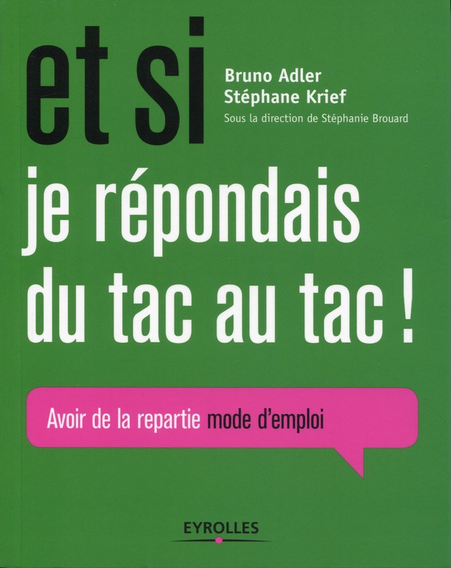 Et si je répondais du tac au tac ! - Stéphanie Brouard, Bruno Adler, Stéphane Krief - Editions Eyrolles