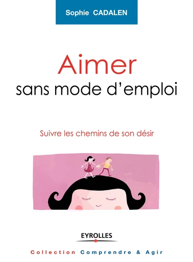 Aimer sans mode d'emploi - Sophie Cadalen - Editions Eyrolles