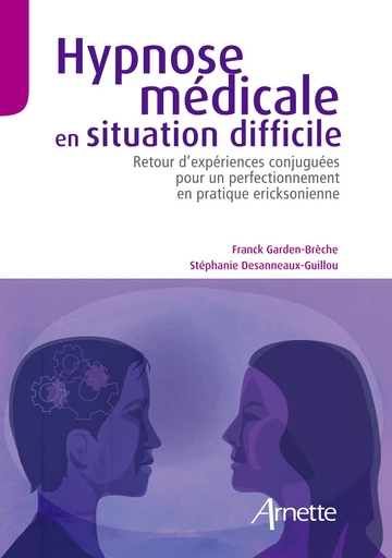 Hypnose médicale en situation difficile - Stéphanie Desanneaux-Guillou, Franck Garden-Brèche - JLE