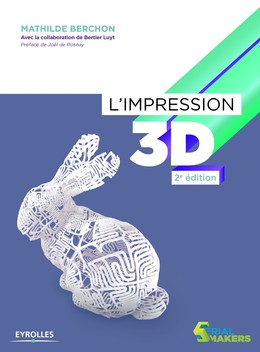 L'impression 3D - Bertier Luyt, Mathilde Berchon - Editions Eyrolles