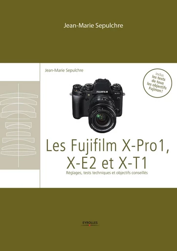 Les Fujifilm X-Pro1, X-E2 et XT1 - Jean-Marie Sepulchre - Eyrolles