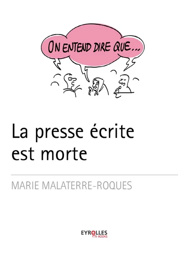 On entend dire que... La presse est morte - Marie Malaterre-Roques - Editions Eyrolles