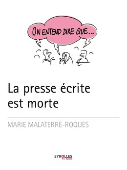 On entend dire que... La presse est morte - Marie Malaterre-Roques - Editions Eyrolles