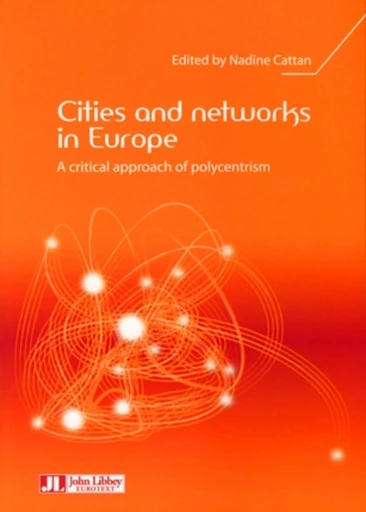 Cities and networks in Europe - A critical approach of polycentrism - Nadine Cattan - JLE