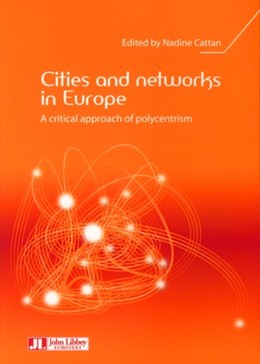 Cities and networks in Europe - A critical approach of polycentrism - Nadine Cattan - John Libbey