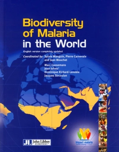 Biodiversity of Malaria in the World - Sylvie Manguin, Pierre Carnevale, Jean Mouchet, Marc Coosemans, Jean Julvez, Dominique Richard-lenoble, Jacques Sircoulon - JLE