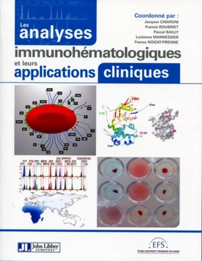 Les analyses immunohématologiques et leurs applications cliniques - Claude Chiaroni, Francis Roubinet, Pascal Bailly, Lucienne Mannessier, France Noizat-Pirenne - JLE