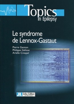 Le syndrome de Lennox-Gastaut - Pierre Genton, Philippe Gélisse, Arielle Crespel - John Libbey