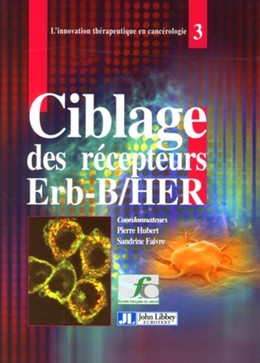 Ciblage des récepteurs Erb-B/HER - Pierre Hubert, Sandrine Faivre - John Libbey