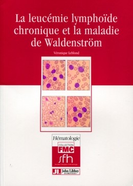 La leucémie lymphoïde chronique et la maladie de Waldenström - Véronique Leblond - John Libbey