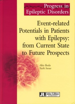 Event-related Potentials in Patients with Epilepsy: from Current State to Future Prospects - Akio Ikeda, Yushi Inoue - John Libbey