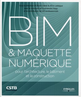 BIM et maquette numérique - Collectif Eyrolles, Guersendre Nagy, Eric Lebègue, Olivier Celnik - Editions Eyrolles