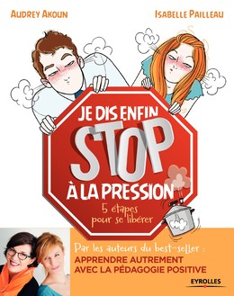 Je dis (enfin) STOP à la pression ! - Audrey Akoun, Isabelle Pailleau - Editions Eyrolles