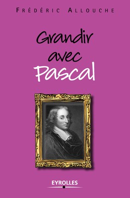 Grandir avec Pascal - Frédéric Allouche - Editions Eyrolles