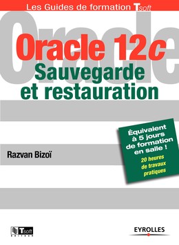 Oracle 12c - Sauvegarde et restauration - Razvan Bizoï - Editions Eyrolles