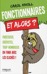 Fonctionnaires, et alors ?