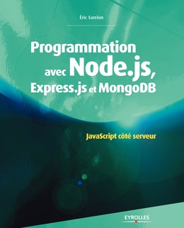 Programmation avec Node.js, Express.js et MongoDB - Eric Sarrion - Editions Eyrolles