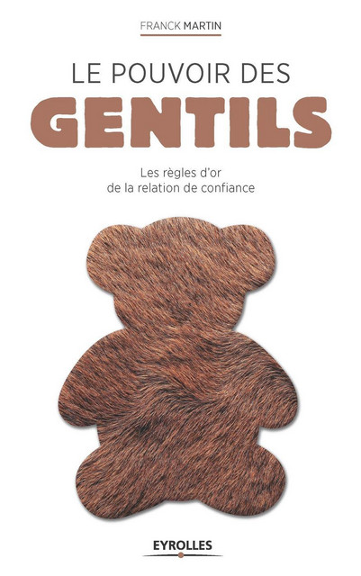 Le pouvoir des gentils - Franck Martin - Eyrolles