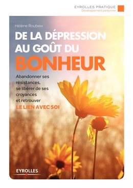 De la dépression au goût du bonheur - Hélène Roubeix - Editions Eyrolles